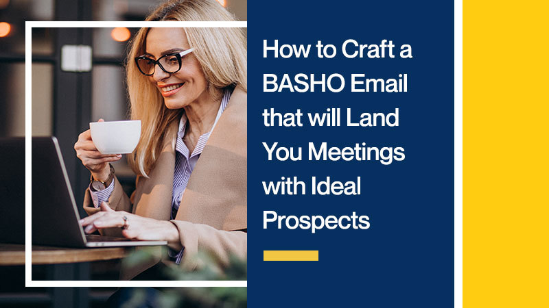 How to Craft a BASHO Email that will Land You Meetings with Ideal Prospects