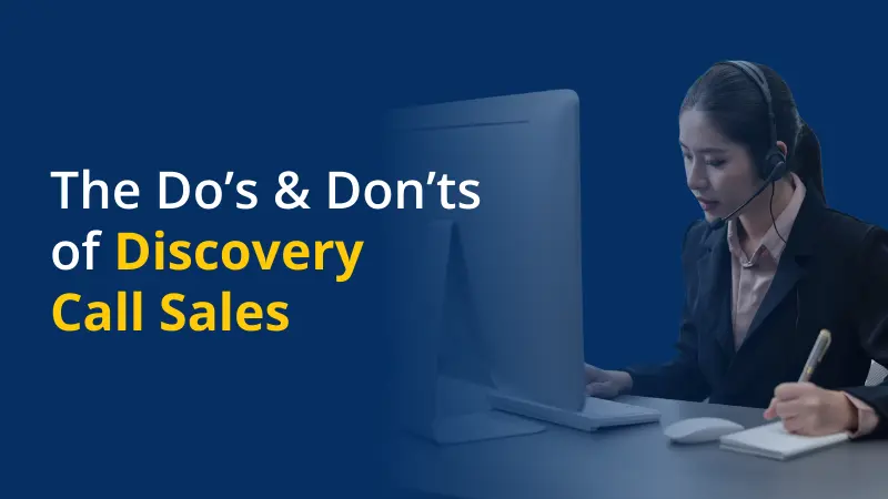 The Do’s & Don’ts of Discovery Call Sales
