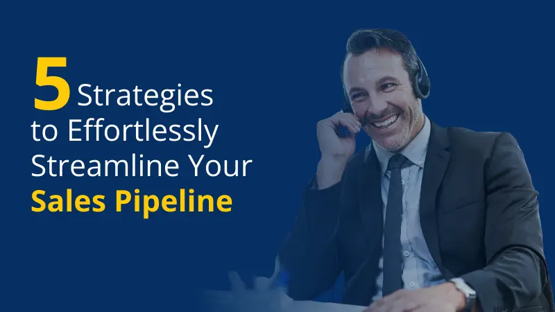 5 Strategies to Effortlessly Streamline Your Sales Pipeline