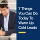 7 Things You Can Do Today To Warm Up Cold Leads