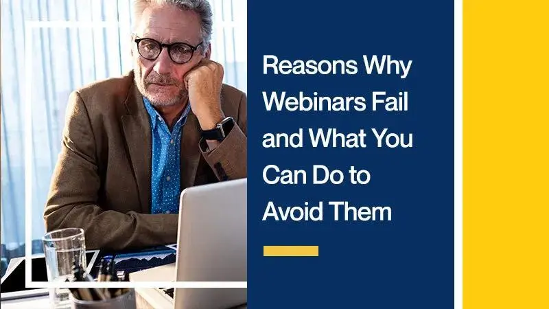 Reasons Why Webinars Fail and What You Can Do to Avoid Them