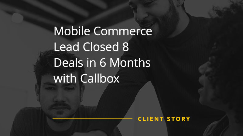 CS_SW_Mobile-Commerce-Lead-Closed-8-Deals-in-6-Months-with-Callbox