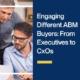 Featured Image: Engaging Different ABM Buyers: From Executives to CxOs