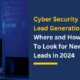 Cyber Security Lead Generation Where and How To Look for New Leads in 2024