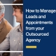 How-to-Manage-Leads-and-Appointments-from-your-Outsourced-Agency