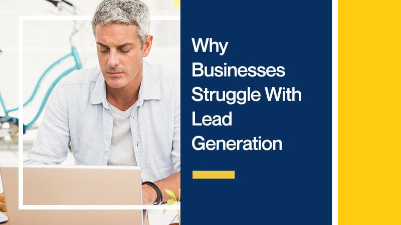 Why-Businesses-Struggle-With-Lead-Generation