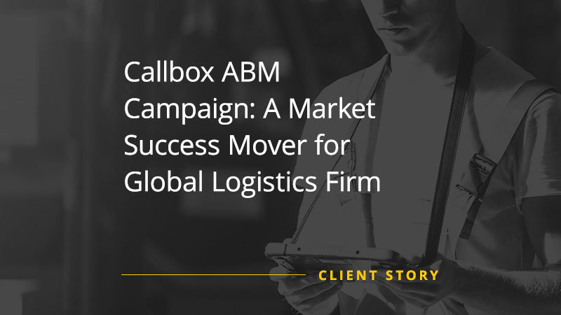 CS_LOG_Callbox-ABM-Campaign-A-Market-Success-Mover-for-Global-Logistics-Firm-img