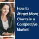 How to Attract More Clients in a Competitive Market