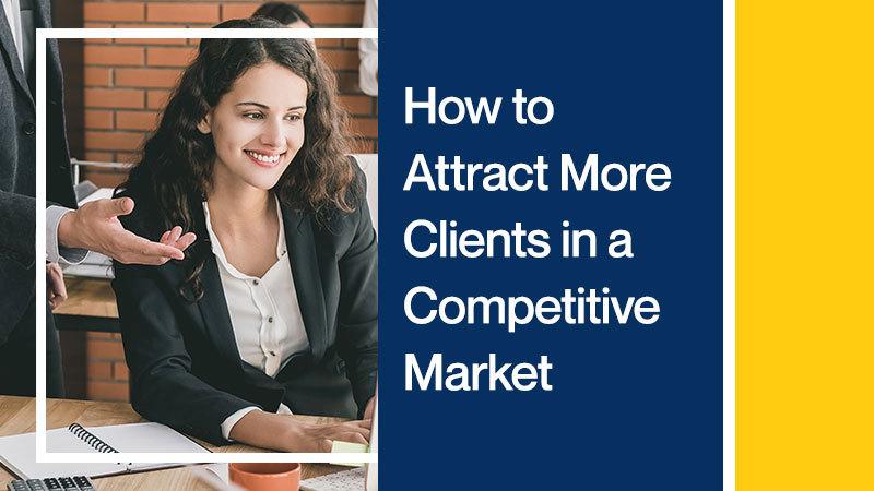 How to Attract More Clients in a Competitive Market