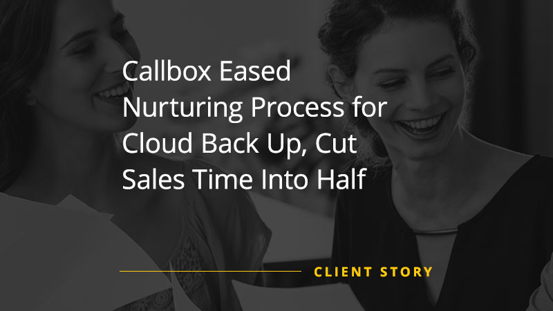Lead generation campaign success image for Callbox Eased Nurturing Process for Cloud Back Up, Cut Sales Time Into Half