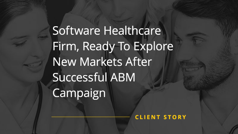 Client Success Story image with a text "Software Healthcare Firm, Ready To Explore New Markets After Successful ABM Campaign"