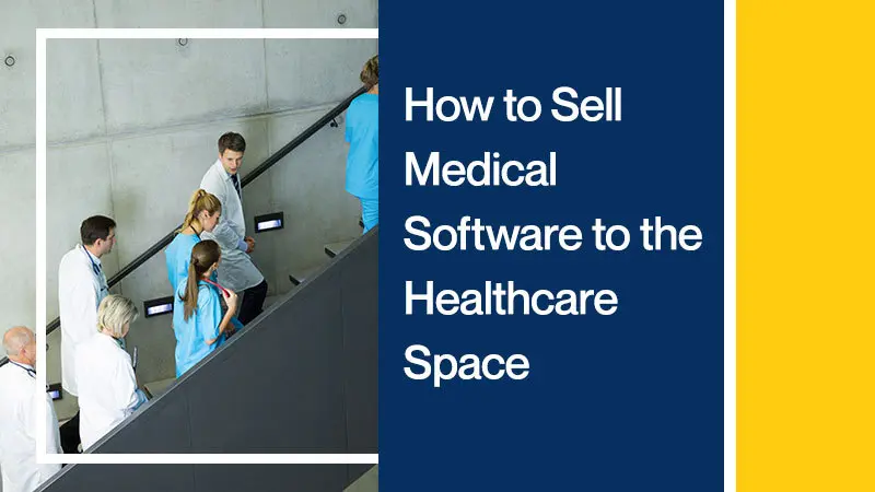 How to Sell Medical Software to the Healthcare Space