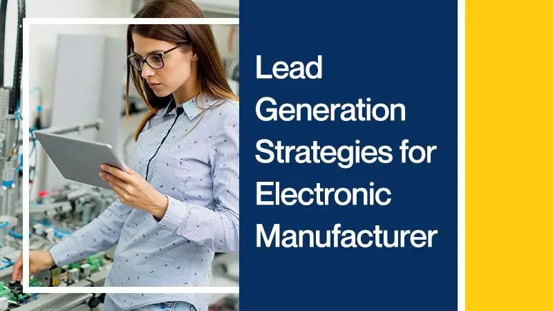 Lead Generation Strategies for Electronic Manufacturers