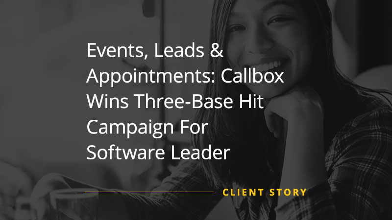 Client Success Story image that says "Events, Leads & Appointments: Callbox Wins Three-Base Hit Campaign For Software Leader"