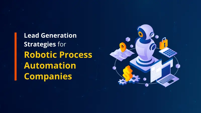 Lead Generation Strategies for Robotic Process Automation Companies