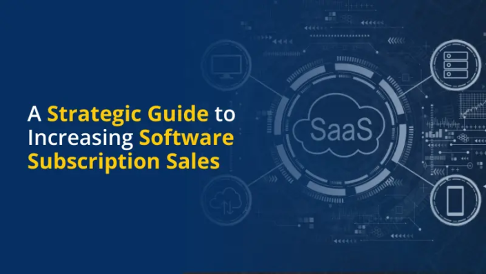A Strategic Guide to Increasing Software Subscription Sales