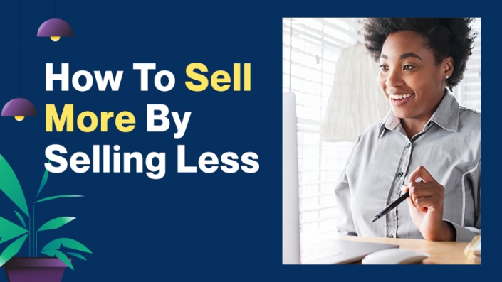 How-To-Sell-More-By-Selling-Less