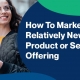 How-To-Market-a-Relatively-New-Product-or-Service-Offering