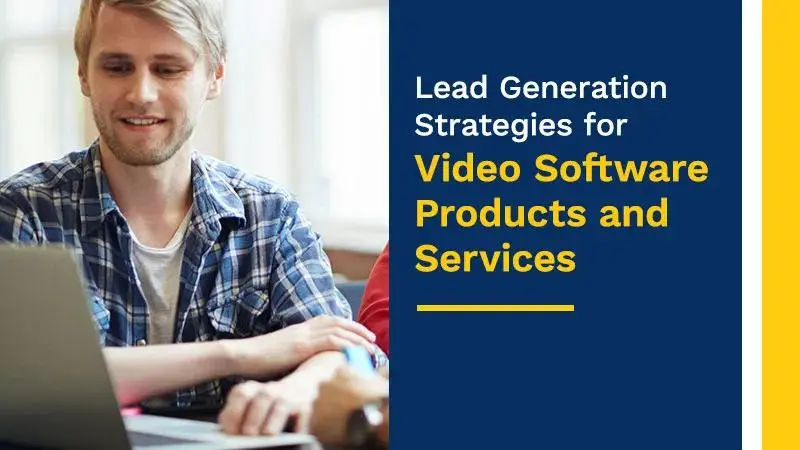 Lead Generation Strategies for Video Software Products and Services