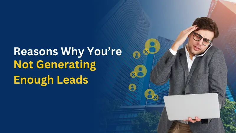 Reasons Why You’re Not Generating Enough Leads