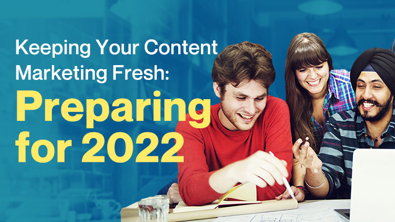 Keeping-Your-Content-Marketing-Fresh-Preparing-for-2022