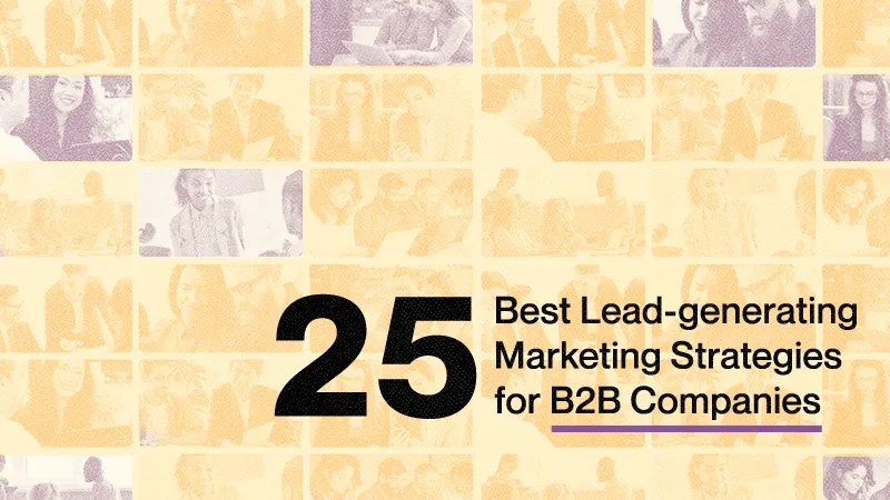 25 Best Lead-generating Marketing Strategies for B2B Companies