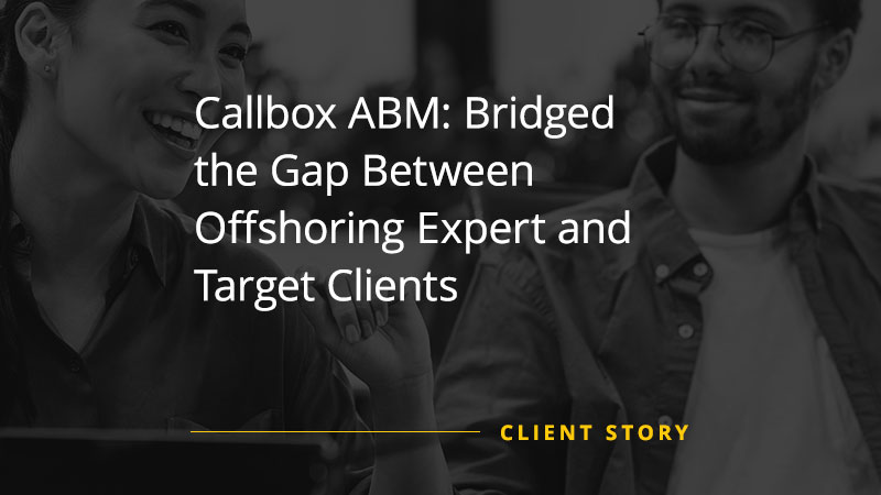 Callbox ABM: Bridged the Gap Between Offshoring Expert and Target Clients