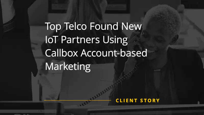 Top Telco Found New IoT Partners Using Callbox Account-based Marketing