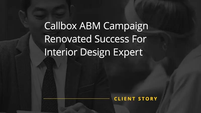 Callbox ABM Campaign Renovated Success For Interior Design Expert