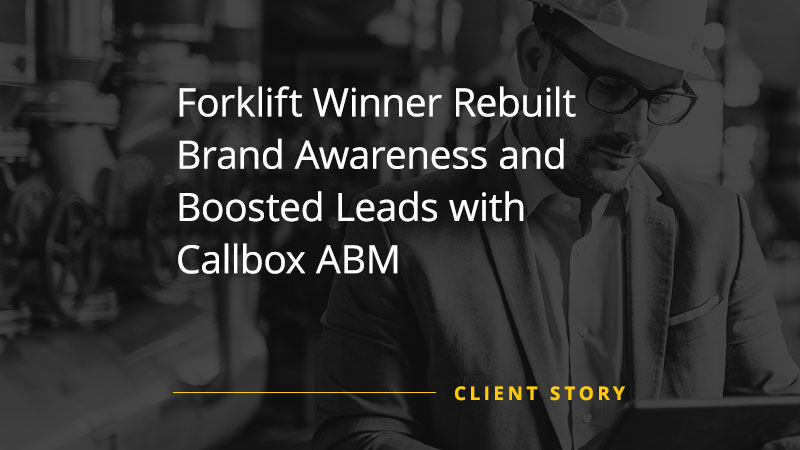 Forklift Winner Rebuilt Brand Awareness and Boosted Leads with Callbox ABM