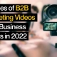 6 Types of B2B Marketing Videos Your Business Needs in 2022