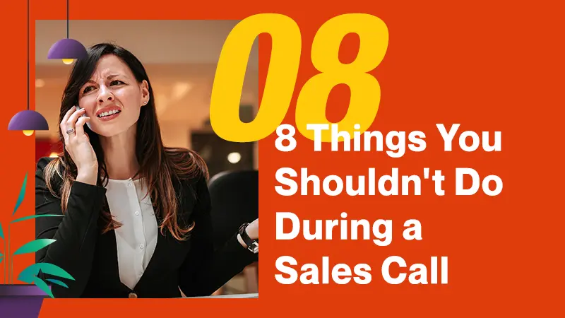 8 Things You Shouldn't Do During a Sales Call