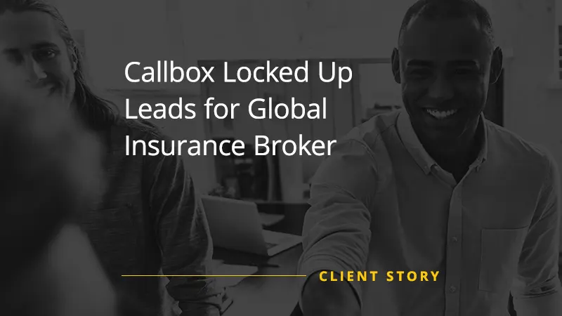 Callbox Locked Up Leads for Global Insurance Broker