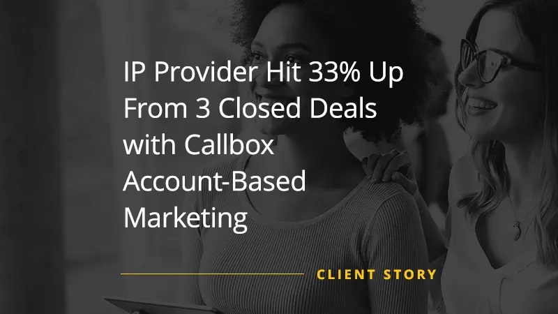 IP Provider Hit 33% Up From 3 Closed Deals with Callbox Account-Based Marketing