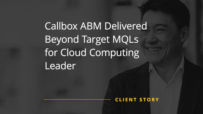 Callbox ABM Delivered Beyond Target MQLs for Cloud Computing Leader