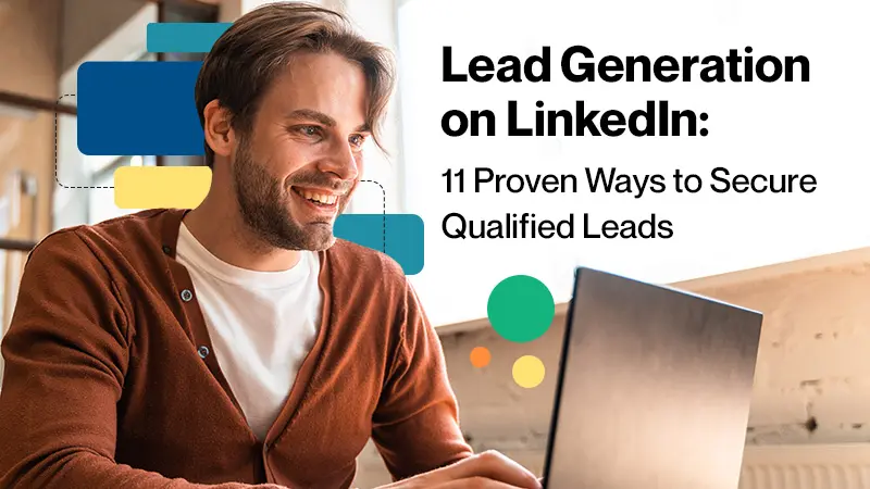 Lead Generation on LinkedIn 11 Proven Ways to Secure Qualified Leads