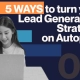 5 ways to turn your lead generation strategy on autopilot