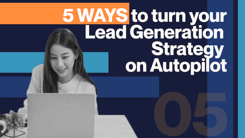 5 ways to turn your lead generation strategy on autopilot