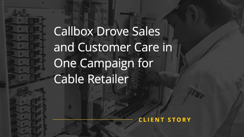 Callbox Drove Sales and Customer Care in One Campaign for Cable Retailer