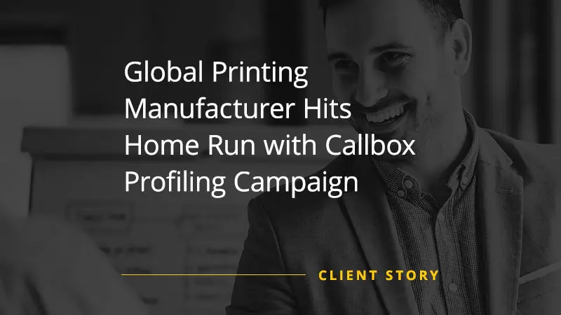 Global Printing Manufacturer Hits Home Run with Callbox Profiling Campaign