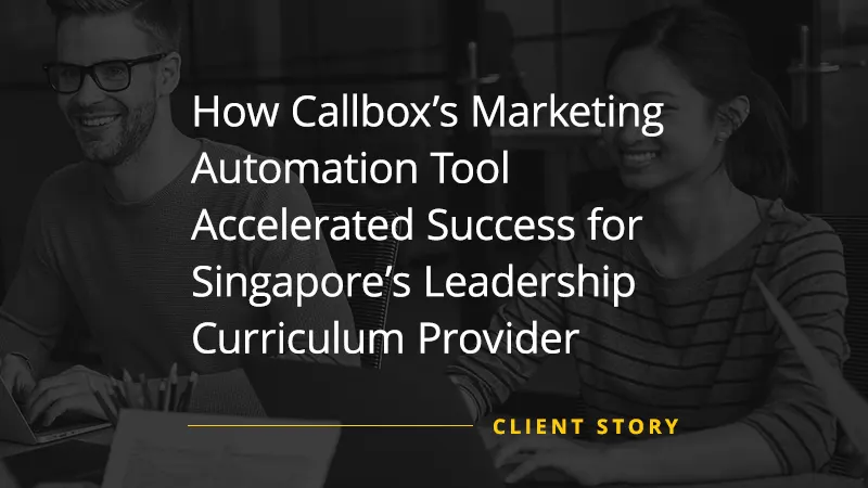 How Callbox’s Marketing Automation Tool Accelerated Success for Singapore’s Leadership Curriculum Provider