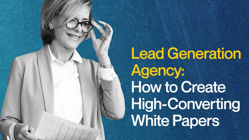 Featured: Lead Generation Agency: How to Create High-Converting White Papers