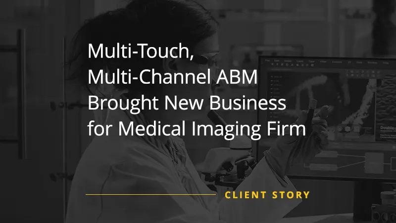 Multi-Touch, Multi-Channel ABM Brought New Business for Medical Imaging Firm