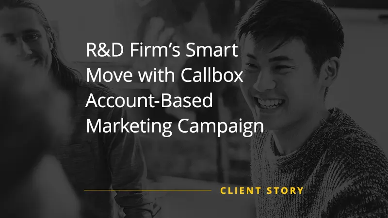 R&D Firm’s Smart Move with Callbox Account-Based Marketing Campaign