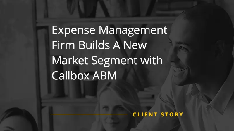 Expense Management Firm Builds A New Market Segment with Callbox ABM
