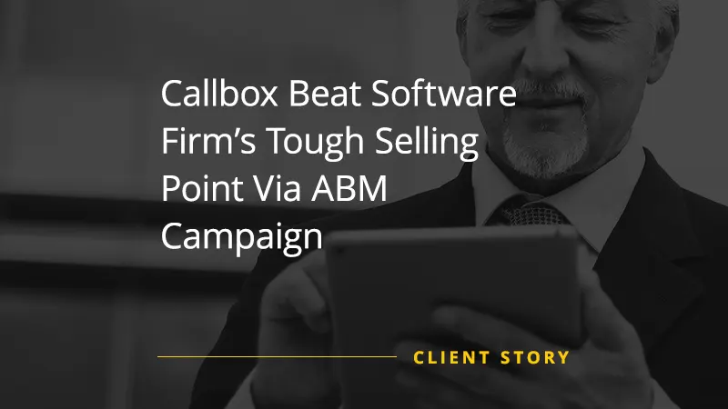 Callbox Beat Software Firm’s Tough Selling Point Via ABM Campaign