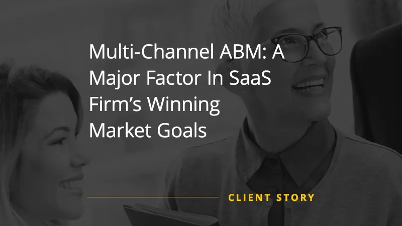 Multi-Channel ABM: A Major Factor In SaaS Firm’s Winning Market Goals