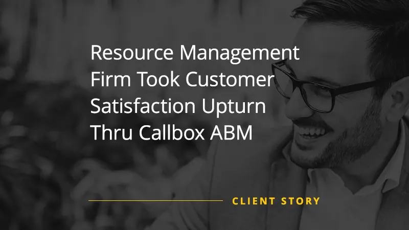 Resource Management Firm Took Customer Satisfaction Upturn Thru Callbox ABM