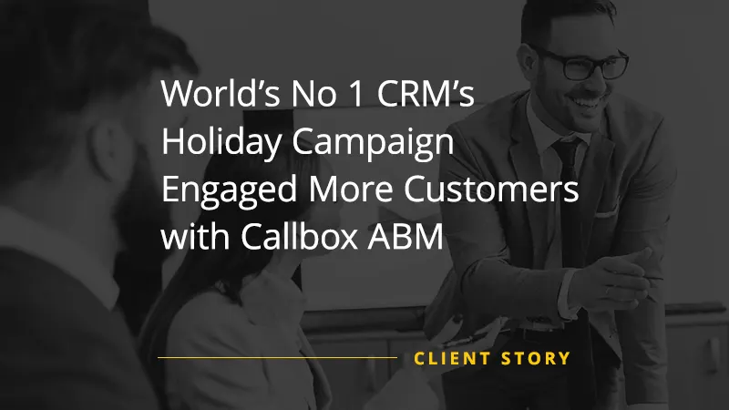 World’s No 1 CRM’s Holiday Campaign Engaged More Customers with Callbox ABM