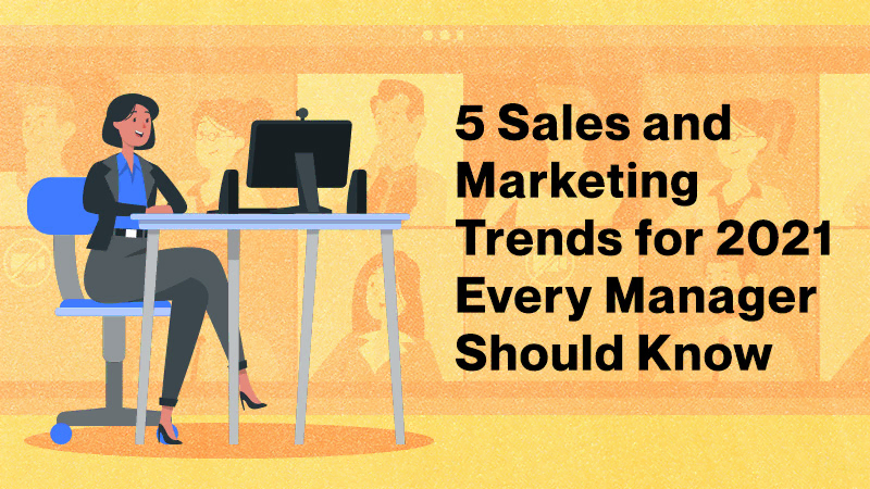 5-Sales-and-Marketing-Trends-for-2021-Every-Manager-Should-Know